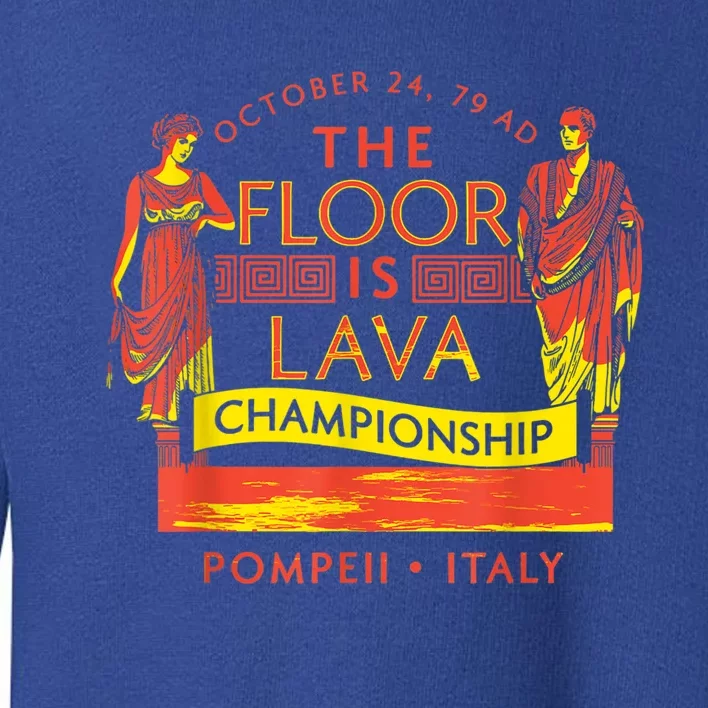 Pompeii Floor Is Lava Championship Natural Disaster Italy Toddler Sweatshirt