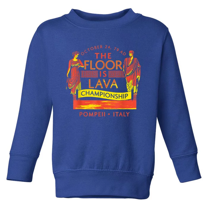 Pompeii Floor Is Lava Championship Natural Disaster Italy Toddler Sweatshirt