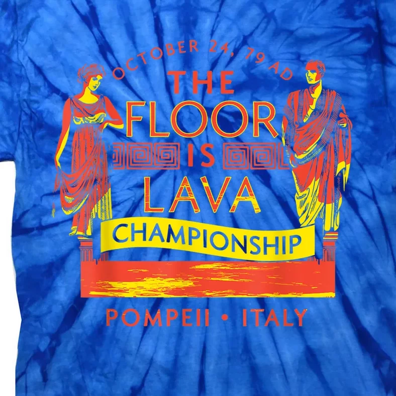 Pompeii Floor Is Lava Championship Natural Disaster Italy Tie-Dye T-Shirt