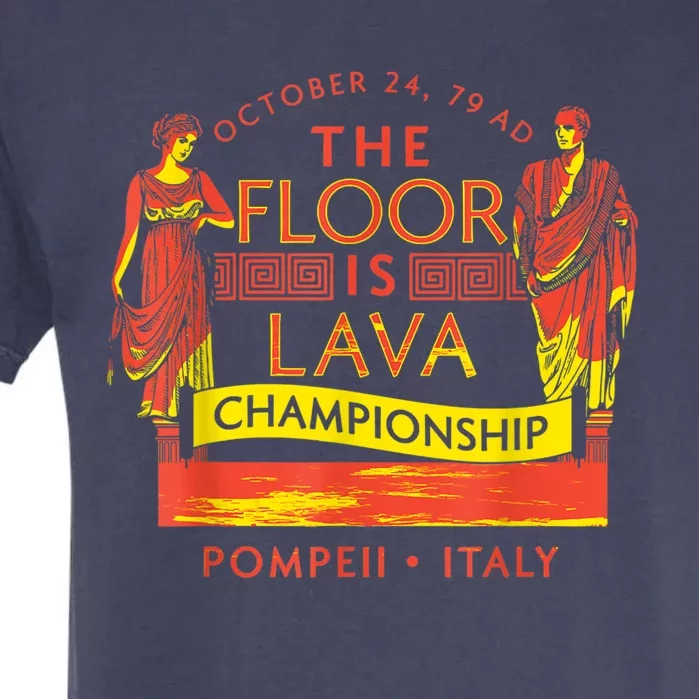 Pompeii Floor Is Lava Championship Natural Disaster Italy Garment-Dyed Heavyweight T-Shirt