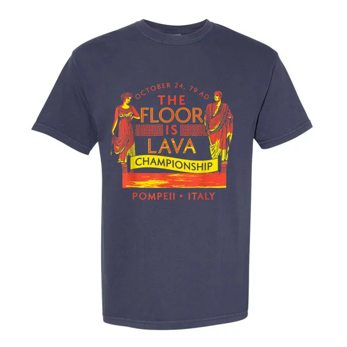 Pompeii Floor Is Lava Championship Natural Disaster Italy Garment-Dyed Heavyweight T-Shirt