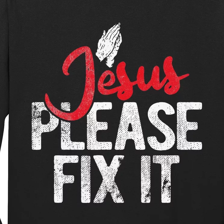 Please Fix It Christian Religious Jesus Long Sleeve Shirt