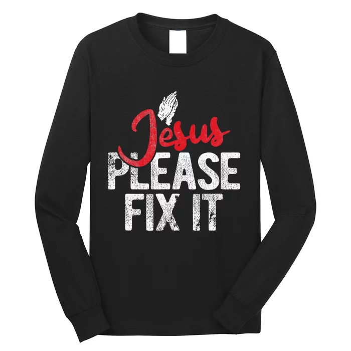 Please Fix It Christian Religious Jesus Long Sleeve Shirt