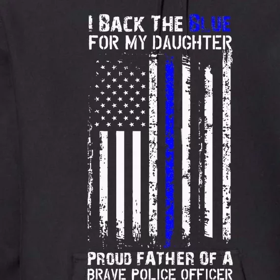 Police Flag I Back The Blue For My Daughter Proud Dad Premium Hoodie