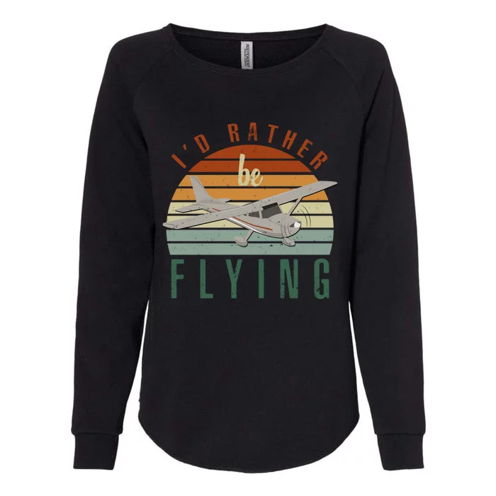 Pilot Fly I'd Rather Be Flying Airplane Decor Pilot Gear Gift Womens California Wash Sweatshirt