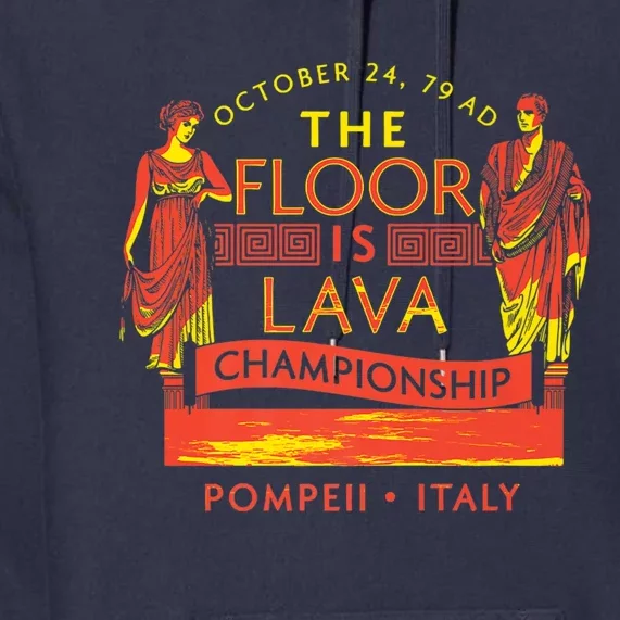 Pompeii Floor Is Lava Championship Natural Disaster Italy Premium Hoodie