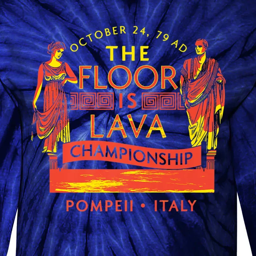 Pompeii Floor Is Lava Championship Natural Disaster Italy Tie-Dye Long Sleeve Shirt