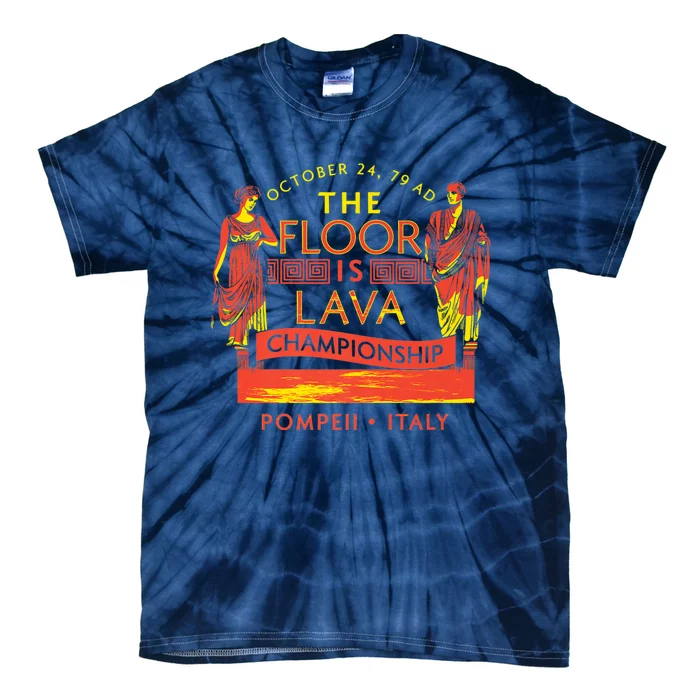 Pompeii Floor Is Lava Championship Natural Disaster Italy Tie-Dye T-Shirt