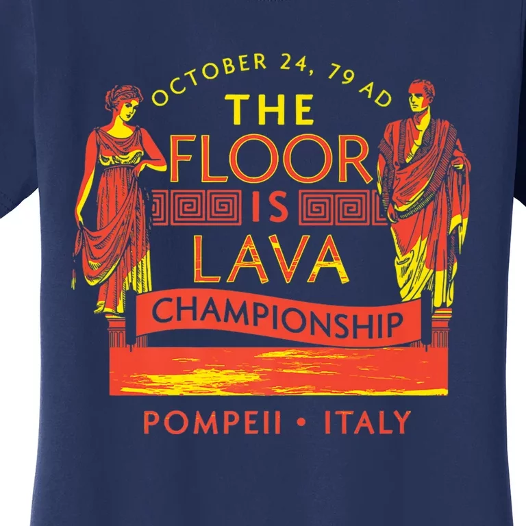 Pompeii Floor Is Lava Championship Natural Disaster Italy Women's T-Shirt