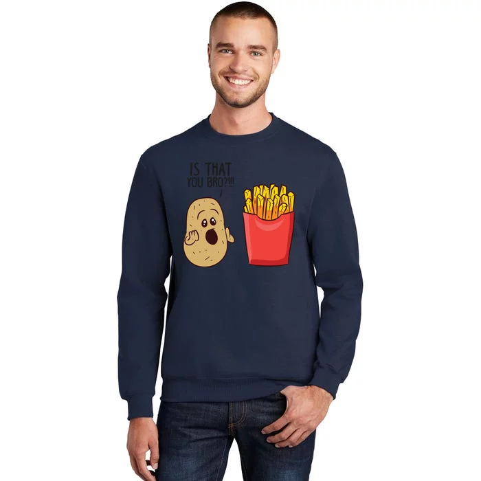 Potatoes Fries Is That You Bro Funny Potatoes Sweatshirt