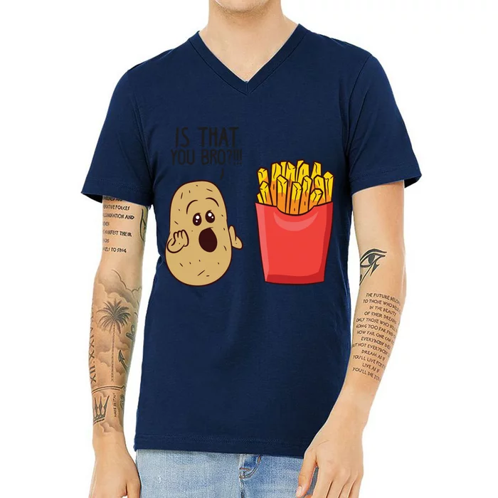 Potatoes Fries Is That You Bro Funny Potatoes V-Neck T-Shirt