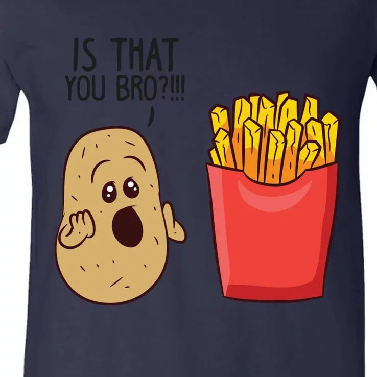 Potatoes Fries Is That You Bro Funny Potatoes V-Neck T-Shirt