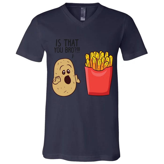 Potatoes Fries Is That You Bro Funny Potatoes V-Neck T-Shirt