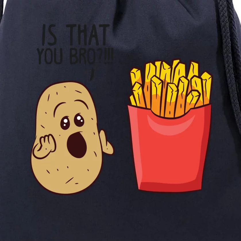 Potatoes Fries Is That You Bro Funny Potatoes Drawstring Bag