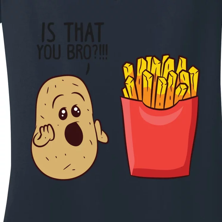 Potatoes Fries Is That You Bro Funny Potatoes Women's V-Neck T-Shirt