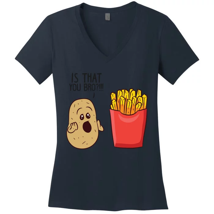 Potatoes Fries Is That You Bro Funny Potatoes Women's V-Neck T-Shirt