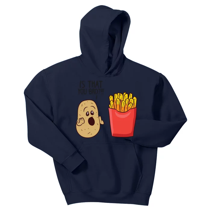 Potatoes Fries Is That You Bro Funny Potatoes Kids Hoodie