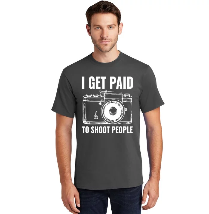 Photography Funny I Get Paid To Shoot People Tall T-Shirt