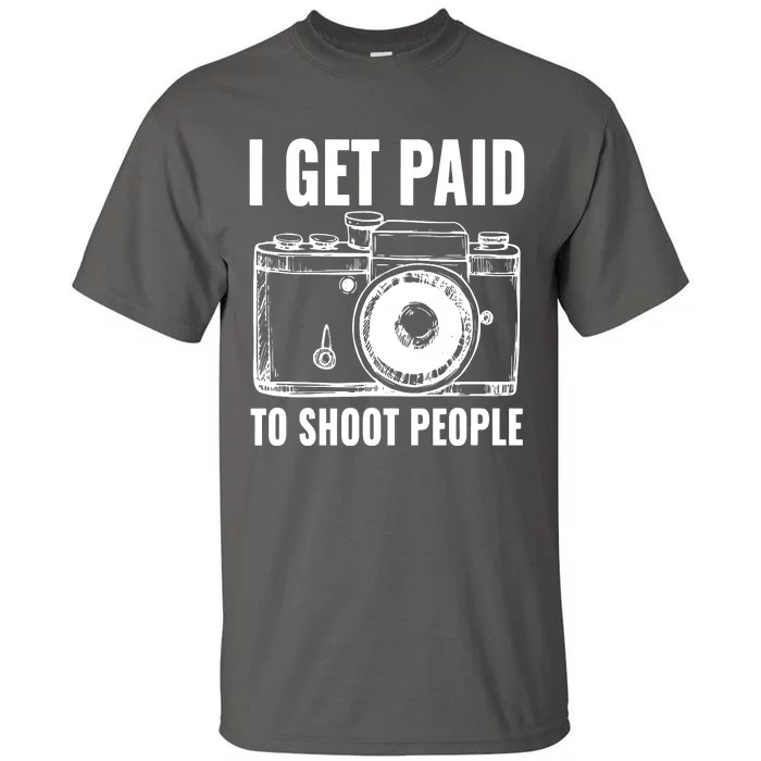 Photography Funny I Get Paid To Shoot People Tall T-Shirt