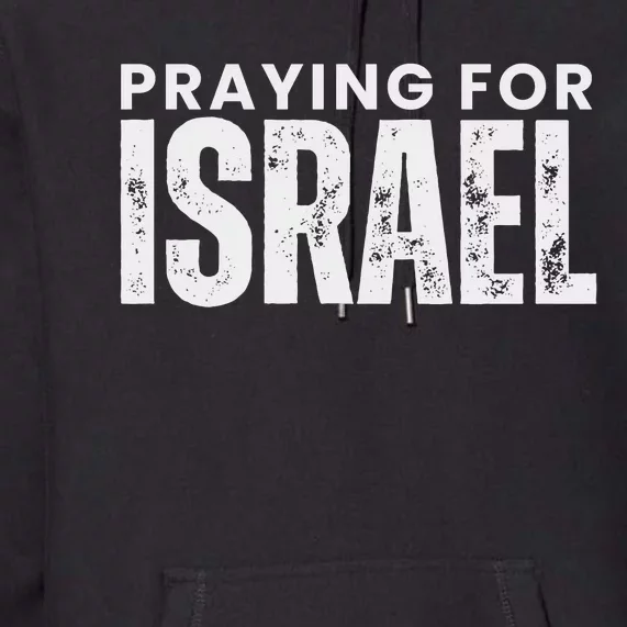 Praying For Israel Proisrael Peace In Israel Stand With Premium Hoodie