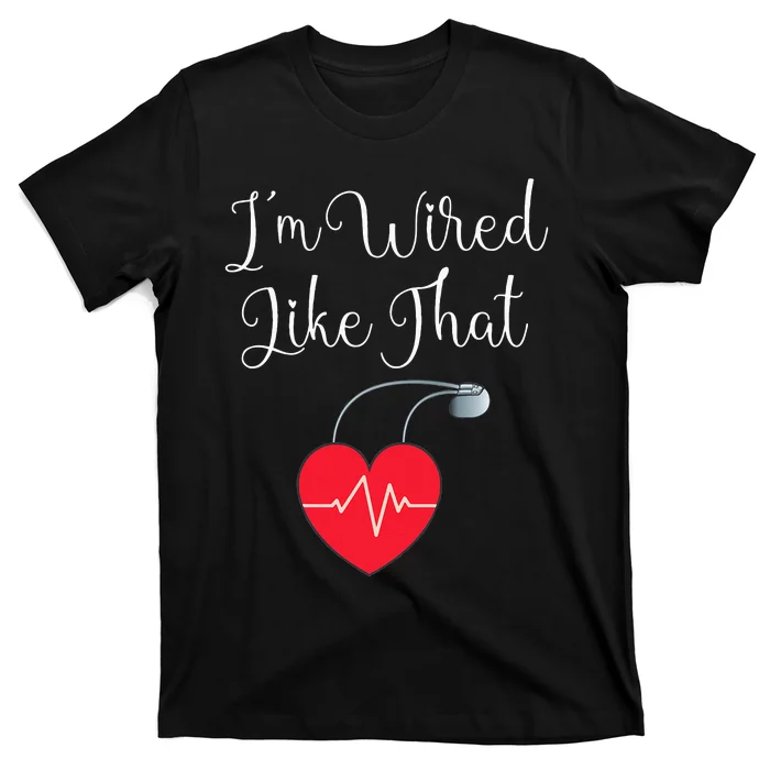 Pacemaker Funny ICD Surgery Gift Im Wired Like That T-Shirt