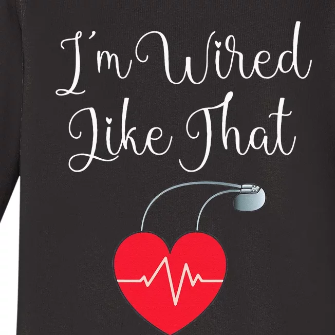 Pacemaker Funny ICD Surgery Gift Im Wired Like That Baby Long Sleeve Bodysuit