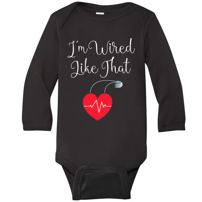 Pacemaker Funny ICD Surgery Gift Im Wired Like That Baby Long Sleeve Bodysuit