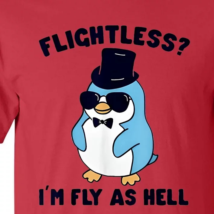 Penguin Flightless I’M Fly As Hell Tall T-Shirt