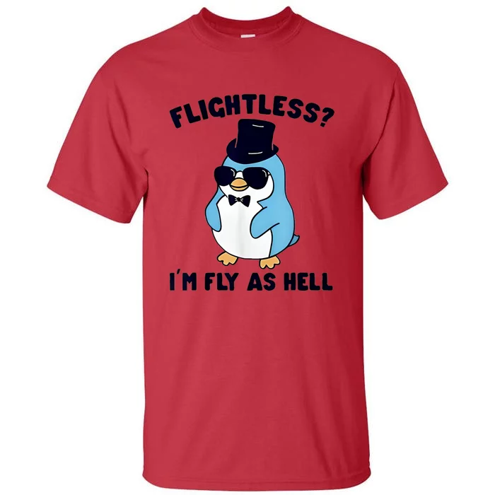 Penguin Flightless I’M Fly As Hell Tall T-Shirt