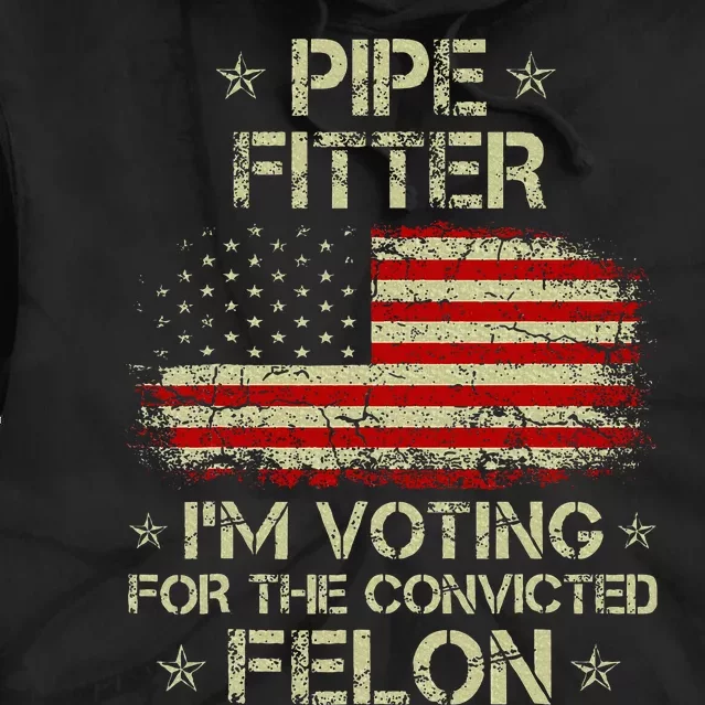 Pipe Fitter IM Voting For The Convicted Felon Tie Dye Hoodie