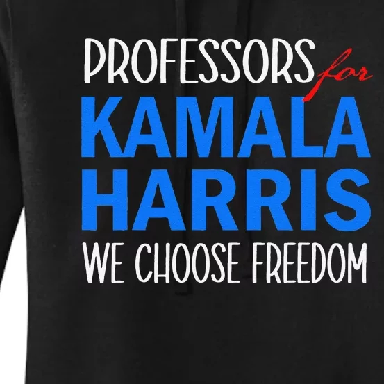 Professors For Kamala Harris 2024 We Choose Freedom Women's Pullover Hoodie