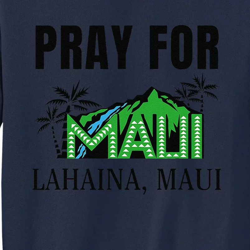 Pray For Lahaina Maui Hawaii Strong Wildfire Support Apparel Tall Sweatshirt