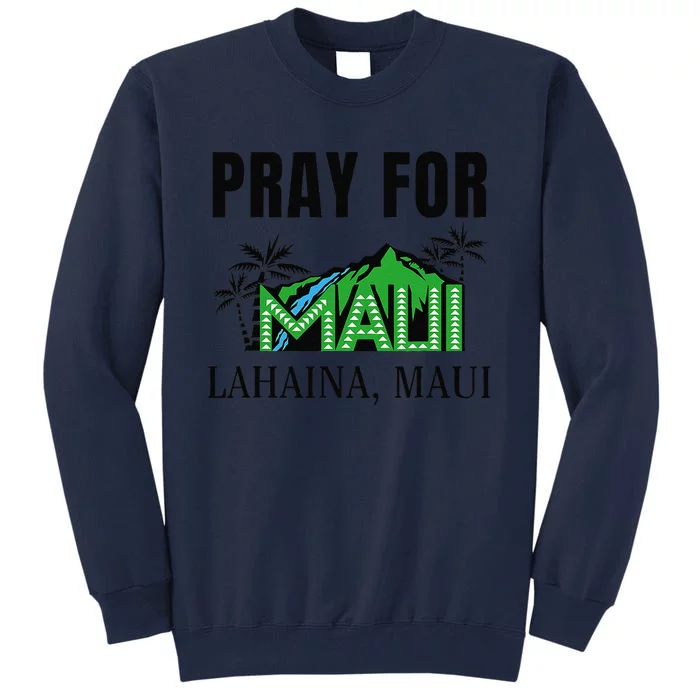 Pray For Lahaina Maui Hawaii Strong Wildfire Support Apparel Tall Sweatshirt