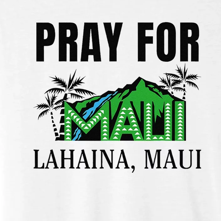 Pray For Lahaina Maui Hawaii Strong Wildfire Support Apparel ChromaSoft Performance T-Shirt