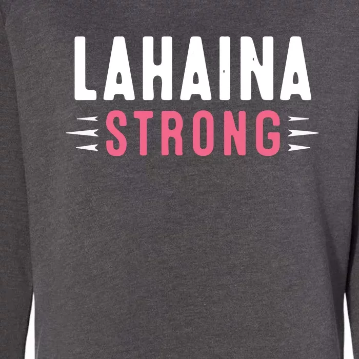 Pray For Lahaina Maui Hawaii Strong Gift Support Maui Womens California Wash Sweatshirt