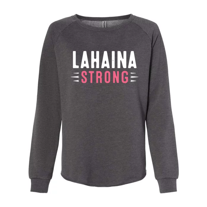 Pray For Lahaina Maui Hawaii Strong Gift Support Maui Womens California Wash Sweatshirt