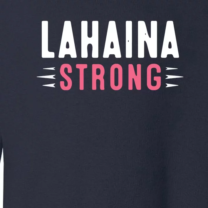 Pray For Lahaina Maui Hawaii Strong Gift Support Maui Toddler Sweatshirt