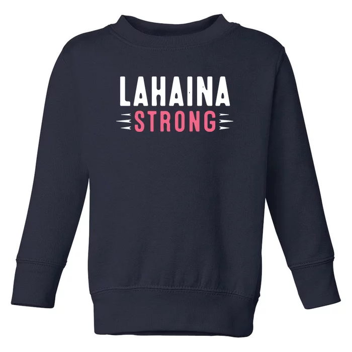 Pray For Lahaina Maui Hawaii Strong Gift Support Maui Toddler Sweatshirt