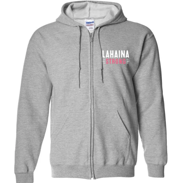 Pray For Lahaina Maui Hawaii Strong Gift Support Maui Full Zip Hoodie