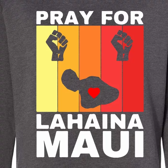 Pray For Lahaina Maui Hawaii Strong Wildfire Support Gift Womens California Wash Sweatshirt