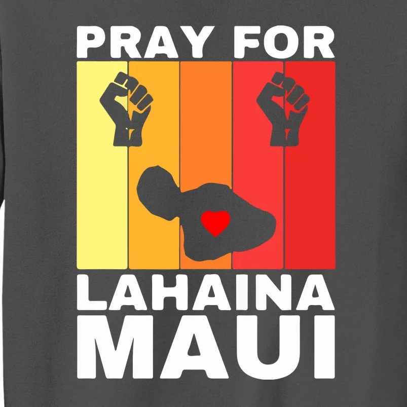 Pray For Lahaina Maui Hawaii Strong Wildfire Support Gift Tall Sweatshirt