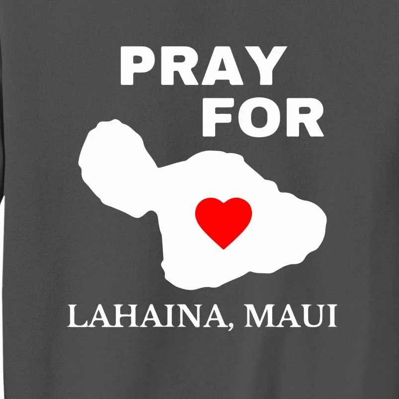 Pray For Lahaina Maui Hawaii Strong Gift Wildfire Support Tall Sweatshirt