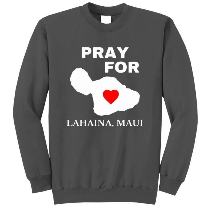 Pray For Lahaina Maui Hawaii Strong Gift Wildfire Support Tall Sweatshirt