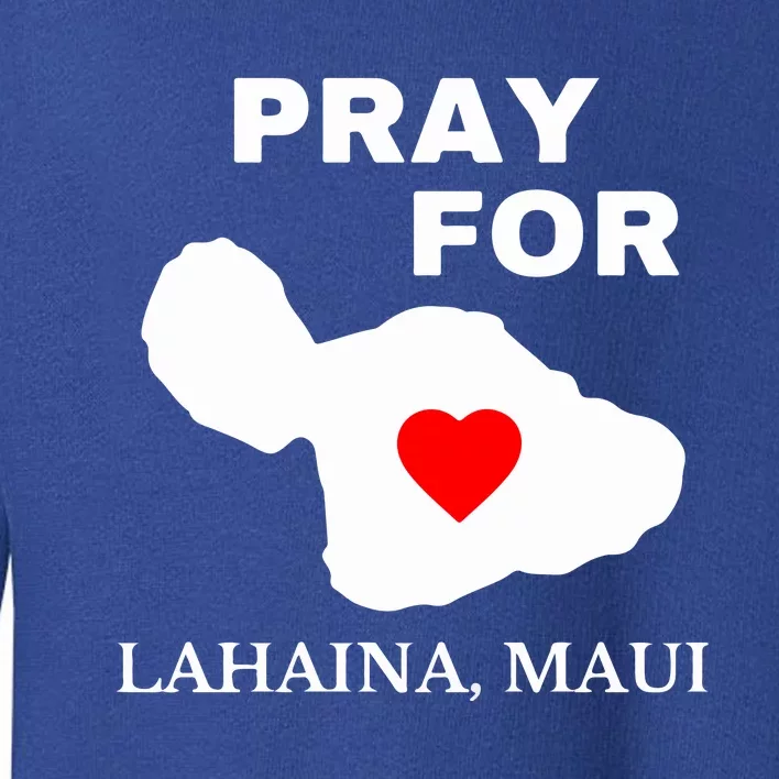 Pray For Lahaina Maui Wildfire Lahaina Gift Toddler Sweatshirt