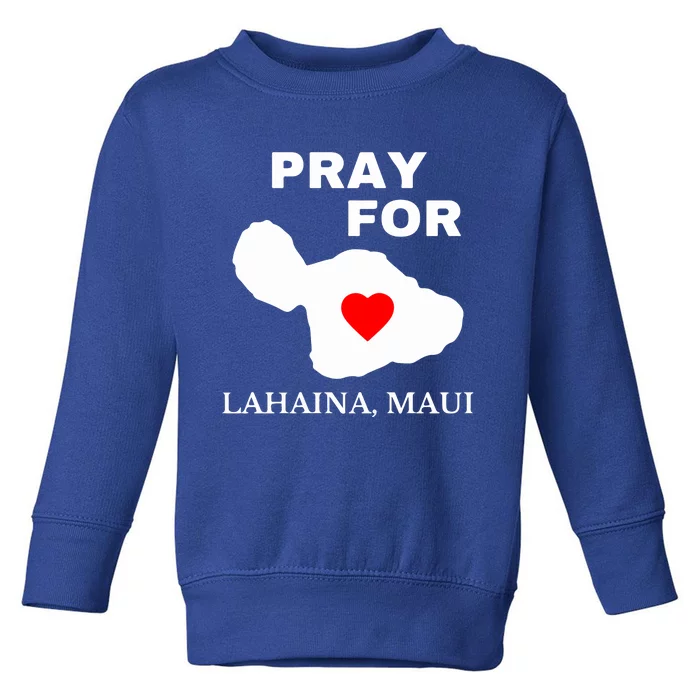 Pray For Lahaina Maui Wildfire Lahaina Gift Toddler Sweatshirt