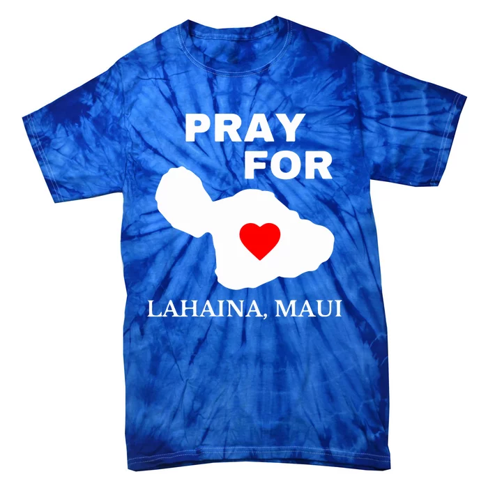 Pray For Lahaina Maui Wildfire Lahaina Gift Tie-Dye T-Shirt