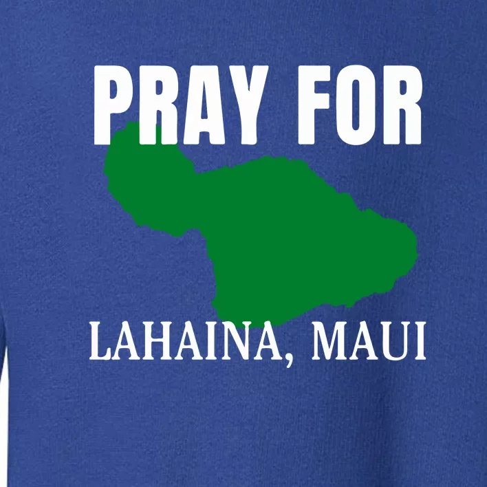 Pray For Lahaina Wildfire Support Gift Toddler Sweatshirt