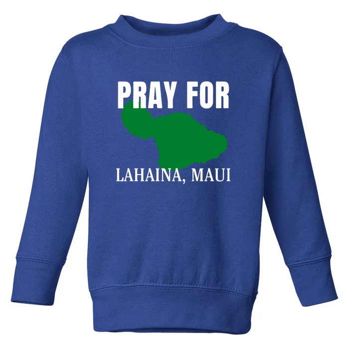 Pray For Lahaina Wildfire Support Gift Toddler Sweatshirt