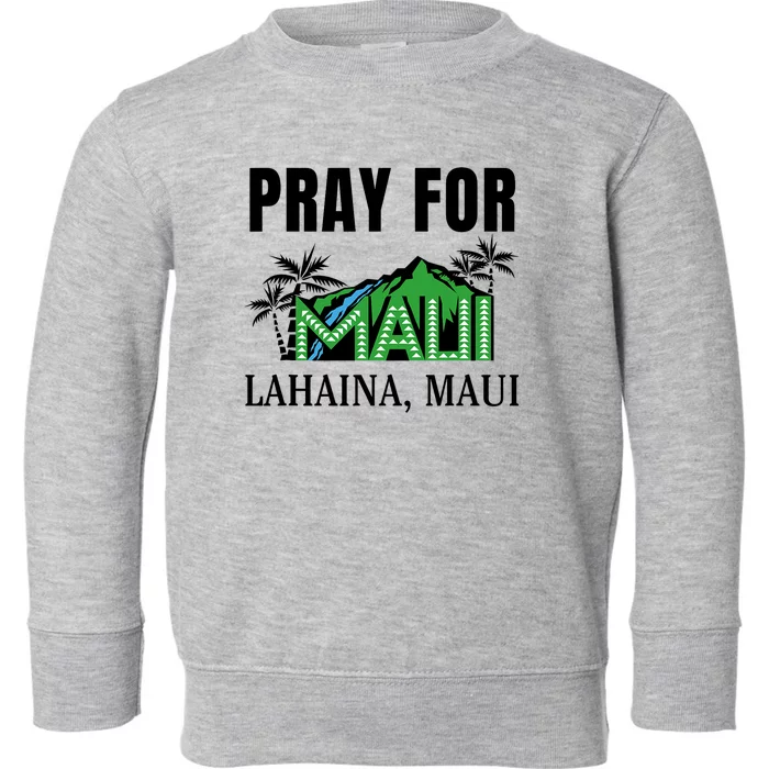 Pray For Lahaina Maui Hawaii Strong Wildfire Support  Strong Maui Toddler Sweatshirt