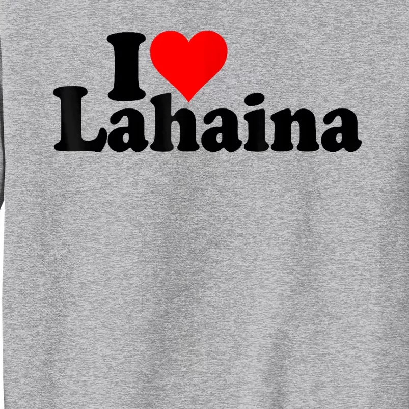 Pray For Maui Hawaii Strong I Love Heart Lahaina Tall Sweatshirt